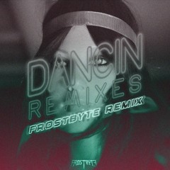 Dancin' (FROSTBYTE REMIX) (FREE DOWNLOAD)