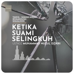 Tanya-Jawab "KETIKA SUAMI SELINGKUH" - Ustadz Muhammad Nuzul Dzikri