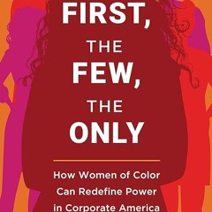 ❤pdf The First, the Few, the Only: How Women of Color Can Redefine Power in