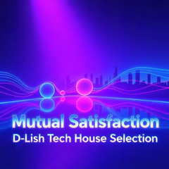 Mutual Satisfaction - Tech House Session