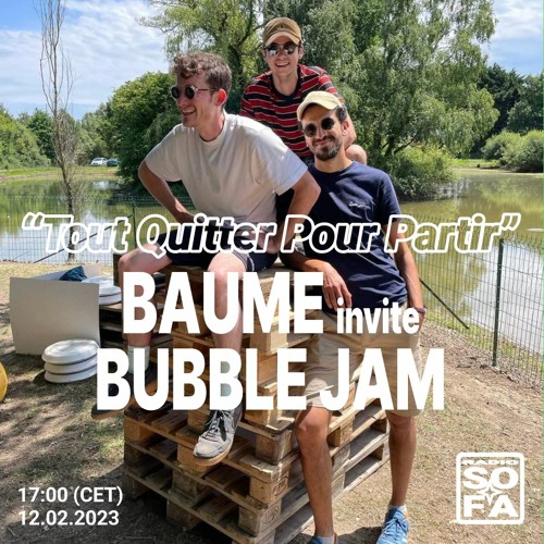 Stream Tout quitter pour partir Baume invite Bubble Jam (12.02.23) by RADIO SOFA Listen