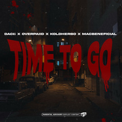 Time To Go! Dació x Overpaiid x KoldHerbo x MacBeneficial