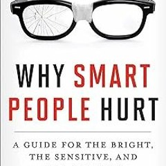 !Save# Why Smart People Hurt: A Guide for the Bright, the Sensitive, and the Creative BY Eric M