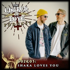 The Church of Love Podcast: Season 2 Episode 3 - Shaka Loves You
