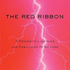 VIEW KINDLE 💚 The Red Ribbon: A Memoir of Lightning and Rebuilding After Loss by Nan