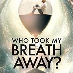 [DOWNLOAD] EPUB 📂 Who Took My Breath Away?: One Man's Fight Against A Fatal Lung Dis