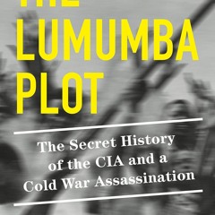 PDF✔read❤online The Lumumba Plot: The Secret History of the CIA and a Cold War Assassination