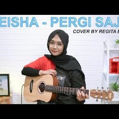 PERGI SAJA - GEISHA (COVER BY REGITA ECHA)