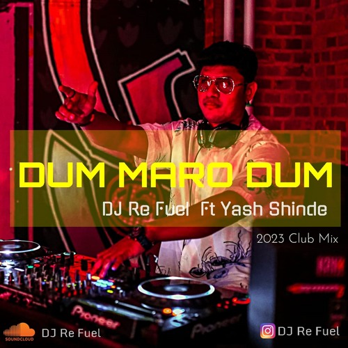 Dum Maro Dum - DJ Re Fuel  - Yash Shinde - Remix 2023