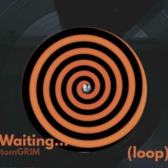 tomGRIM - Waiting... (loop)