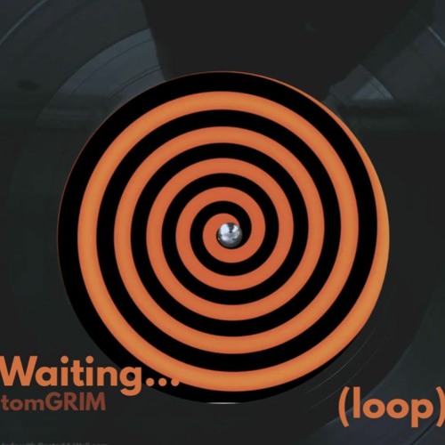 tomGRIM - Waiting... (loop)