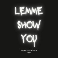 FRAWSTAKWA X RiZLiX - Lemme Show You