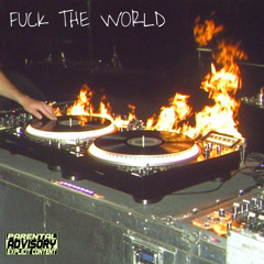 FUCK THE WORLD