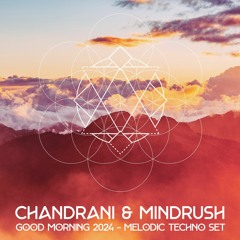 Chandrani & Mindrush - Good Morning 2024 - Melodic Techno Set (125bpm)