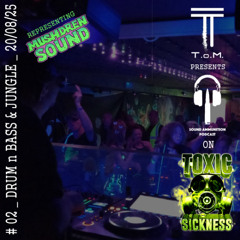 T.O.M. / SOUND AMMUNITION PODCAST #2 ON TOXIC SICKNESS / DRUM & BASS & JUNGLE / AUGUST / 2025