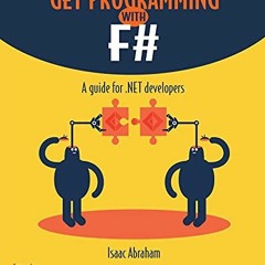 [Read] KINDLE PDF EBOOK EPUB Get Programming with F#: A guide for .NET developers by  Isaac Abraham