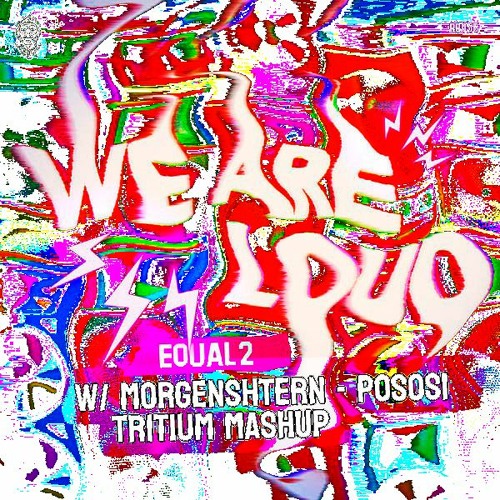 EQUAL2 - WE ARE LOUD (MORGENSHTERN - Pososi) [Tritium Mashup]
