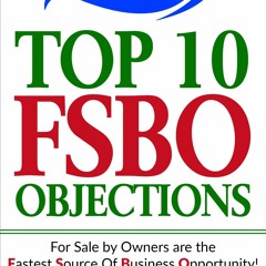 PDF Book Top 10 FSBO Objections: FOR SALE BY OWNERS ARE THE FASTEST SOURCE OF BUSINESS OPPORTUNI