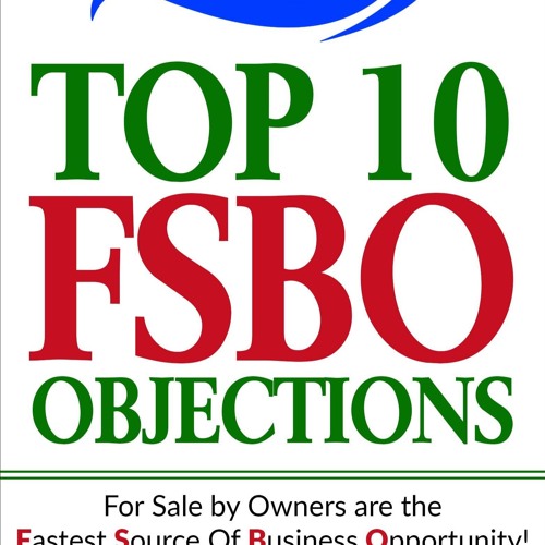 PDF Book Top 10 FSBO Objections: FOR SALE BY OWNERS ARE THE FASTEST SOURCE OF BUSINESS OPPORTUNI