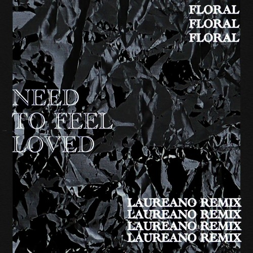 Floral - Need To Feel Loved (Laureano Remix) [FREE DL]