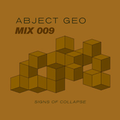 #MIX 009 - ABJECT GEO - SIGNS OF COLLAPSE
