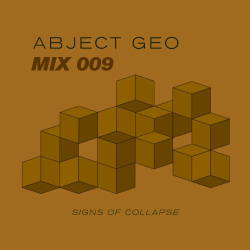 #MIX 009 - ABJECT GEO - SIGNS OF COLLAPSE
