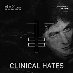 Clinical Hates | HEX Transmission #078