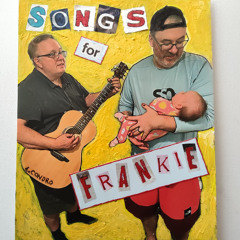 SONGS FOR FRANKIE. Track 3:  Frankie Loves (Traditional)