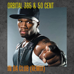 50 Cent - In Da Club (ORBITAL 365 Remix)