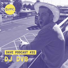 DAVE Podcast #31: DJ DVB