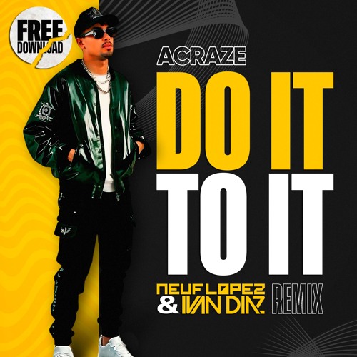 ACRAZE  Ft Cherish - Do It To It (Ivan Diaz & Neuf Lopez Remix) FREE DOWNLOAD