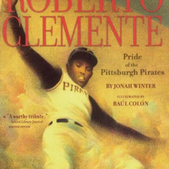 [Access] EPUB 💓 Roberto Clemente: Pride of the Pittsburgh Pirates by  Jonah Winter &