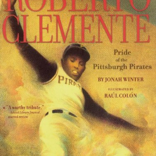 [FREE] KINDLE 📗 Roberto Clemente: Pride of the Pittsburgh Pirates by  Jonah Winter &