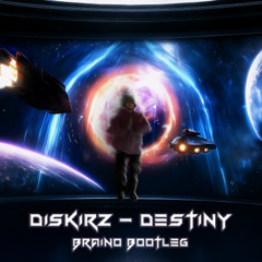 Diskirz - Destiny (Braino Bootleg)