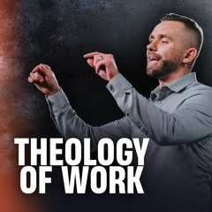 The Theology Of Work // Pastor Vlad