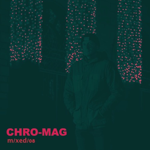 M/XED Session #08 - CHRO-MAG
