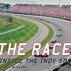 [GET] [PDF EBOOK EPUB KINDLE] The Race: Inside the Indy 500 by  James McGuane 📘