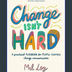 PDF [READ] 💖 Change Isn't Hard: A practical playbook for people-centred change communication [PDF]