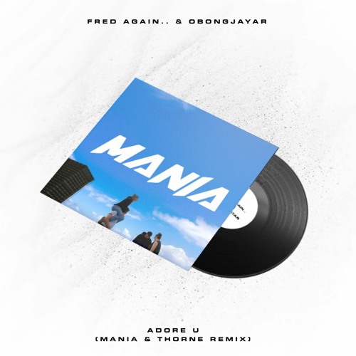 Fred Again.. & Obongjayar - adore u (MANIA & THORNE BOOTLEG)