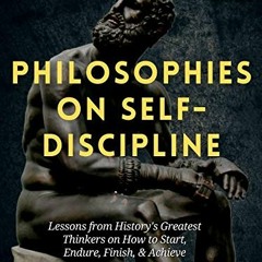 [Get] EBOOK ✔️ Philosophies on Self-Discipline: Lessons from History’s Greatest Think