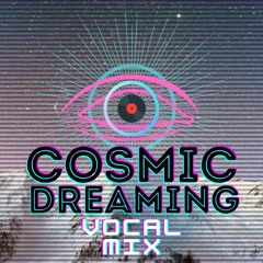 Cosmic Dreaming (Vocal Version)