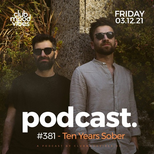Club Mood Vibes Podcast #381 ─ Ten Years Sober