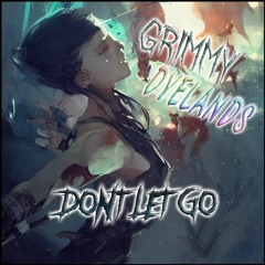 Dont Let Go - Grimmy ft. DYELANDS