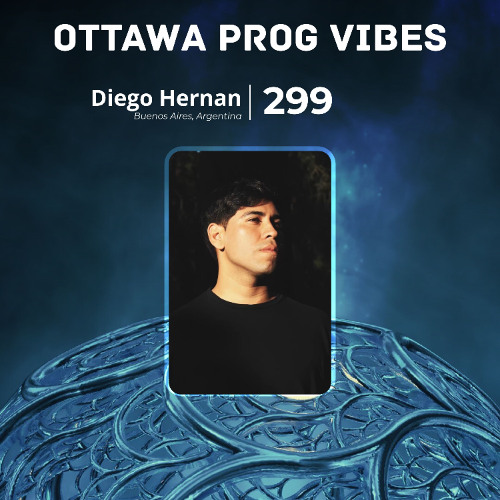 Ottawa Prog Vibes 299 – Diego Hernan (Buenos Aires, Argentina)