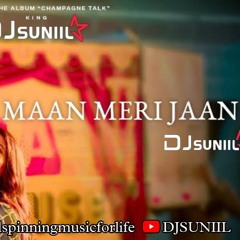 Maan Meri Jaan -  DJ SunilPlays Remix