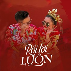 Rồi Tới Luôn - Nal