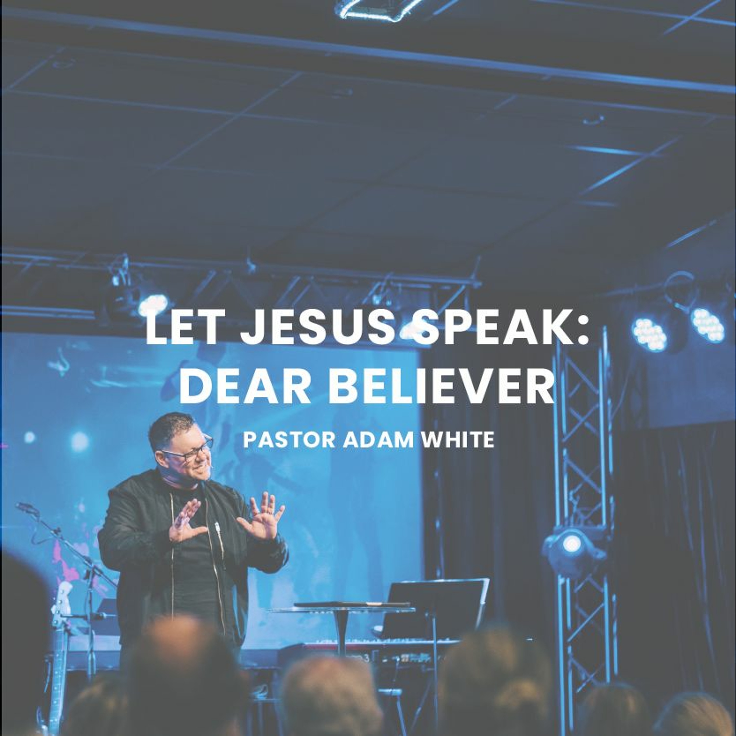 Let Jesus speak | To The Believer | Pastor Adam White episode artwork