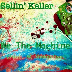 NOW ON SPOTIFY, APPLE MUSIC... Sellin Keller "We the Machine feat. M.C. Shakesfear (Radio Edit)"