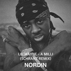 Lil Wayne - A Milli (NORDIN Schanz Remix) [FREE DL]