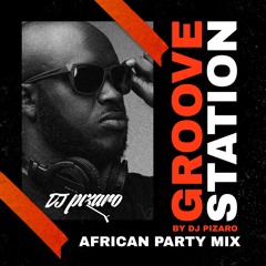 Groove Station By DJ Pizaro: African Party Mix